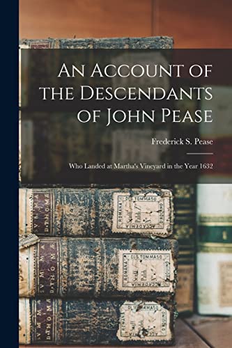 Beispielbild fr An Account of the Descendants of John Pease : Who Landed at Martha's Vineyard in the Year 1632 zum Verkauf von Ria Christie Collections