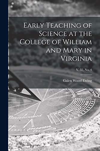 Stock image for Early Teaching of Science at the College of William and Mary in Virginia; v. 32, no. 4 for sale by Lucky's Textbooks