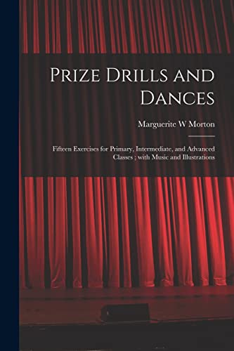 Beispielbild fr Prize Drills and Dances: Fifteen Exercises for Primary, Intermediate, and Advanced Classes; With Music and Illustrations zum Verkauf von Lucky's Textbooks