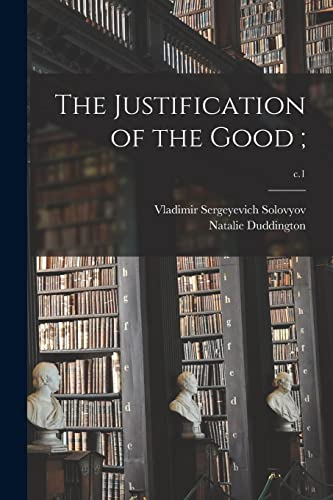 Stock image for The Justification of the Good;; c.1 for sale by Lucky's Textbooks