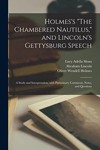 Beispielbild fr Holmes's "The Chambered Nautilus," and Lincoln's Gettysburg Speech: a Study and Interpretation, With Preliminary Comments, Notes, and Questions zum Verkauf von Lucky's Textbooks