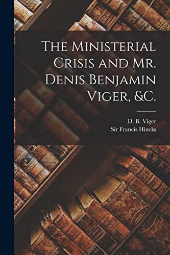 9781014836328: The Ministerial Crisis and Mr. Denis Benjamin Viger, &c. [microform]