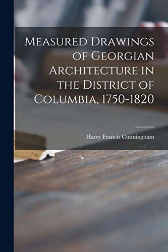 Imagen de archivo de Measured Drawings of Georgian Architecture in the District of Columbia, 1750-1820 a la venta por GreatBookPrices