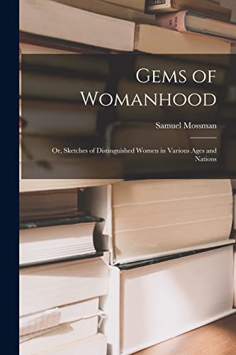 Beispielbild fr Gems of Womanhood: or, Sketches of Distinguished Women in Various Ages and Nations zum Verkauf von Lucky's Textbooks