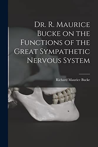 Imagen de archivo de Dr. R. Maurice Bucke on the Functions of the Great Sympathetic Nervous System [microform] a la venta por GreatBookPrices