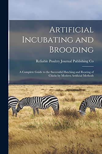 9781014839619: Artificial Incubating and Brooding; a Complete Guide to the Successful Hatching and Rearing of Chicks by Modern Artificial Methods
