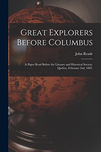 Stock image for Great Explorers Before Columbus; a Paper Read Before the Literary and Historical Society, Quebec, February 2nd, 1883. for sale by Lucky's Textbooks