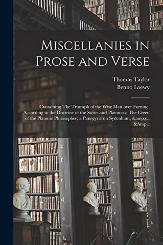 Beispielbild fr Miscellanies in Prose and Verse: Containing The Triumph of the Wise Man Over Fortune, According to the Doctrine of the Stoics and Platonists; The . a Panegyric on Sydenham, &c., &c zum Verkauf von Chiron Media