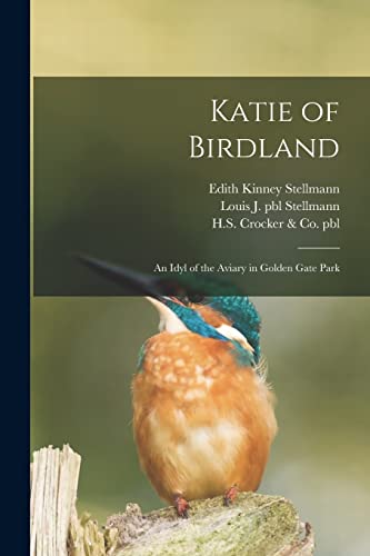 Stock image for Katie of Birdland: an Idyl of the Aviary in Golden Gate Park for sale by Lucky's Textbooks