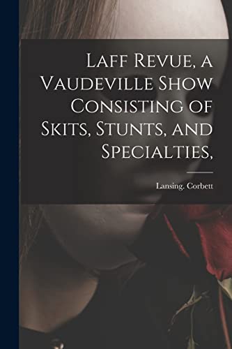 Stock image for Laff Revue, a Vaudeville Show Consisting of Skits, Stunts, and Specialties, for sale by GreatBookPrices