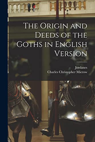 Stock image for The Origin and Deeds of the Goths in English Version for sale by Ria Christie Collections