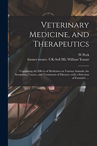 Beispielbild fr Veterinary Medicine, and Therapeutics: Containing the Effects of Medicines on Various Animals; the Symptoms, Causes, and Treatments of Diseases; With a Selection of Formul?s. . zum Verkauf von Chiron Media