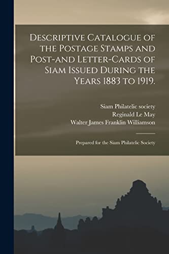 Stock image for Descriptive Catalogue of the Postage Stamps and Post-and Letter-cards of Siam Issued During the Years 1883 to 1919. for sale by PBShop.store US