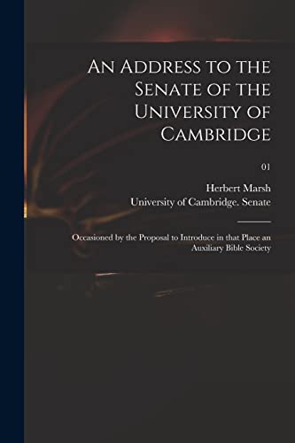 Stock image for An Address to the Senate of the University of Cambridge: Occasioned by the Proposal to Introduce in That Place an Auxiliary Bible Society; 01 for sale by Lucky's Textbooks