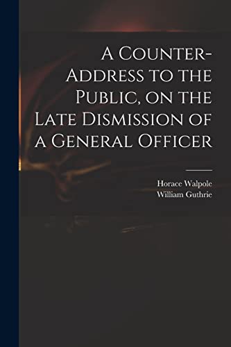Imagen de archivo de A Counter-address to the Public, on the Late Dismission of a General Officer a la venta por Lucky's Textbooks