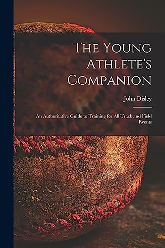 9781014854711: The Young Athlete's Companion; an Authoritative Guide to Training for All Track and Field Events