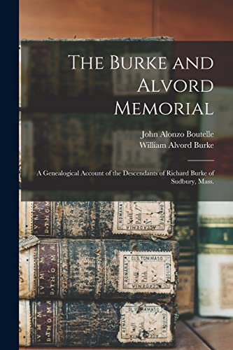 Stock image for The Burke and Alvord Memorial: A Genealogical Account of the Descendants of Richard Burke of Sudbury, Mass. for sale by Lucky's Textbooks