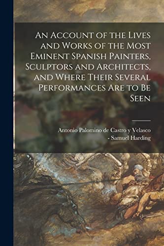 9781014858276: An Account of the Lives and Works of the Most Eminent Spanish Painters, Sculptors and Architects, and Where Their Several Performances Are to Be Seen