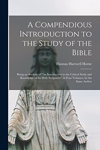 Imagen de archivo de A Compendious Introduction to the Study of the Bible: Being an Analysis of "An Introduction to the Critical Study and Knowledge of the Holy Scriptures", in Four Volumes, by the Same Author a la venta por Lucky's Textbooks