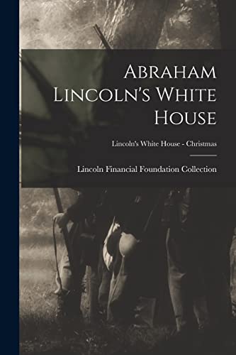 Stock image for Abraham Lincoln's White House; Lincoln's White House - Christmas for sale by ThriftBooks-Dallas