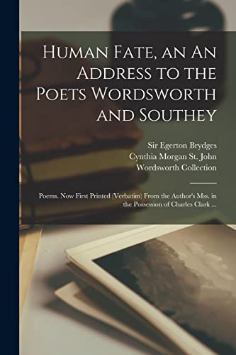 Imagen de archivo de Human Fate, an An Address to the Poets Wordsworth and Southey: Poems. Now First Printed (verbatim) From the Author's Mss. in the Possession of Charles Clark . a la venta por THE SAINT BOOKSTORE