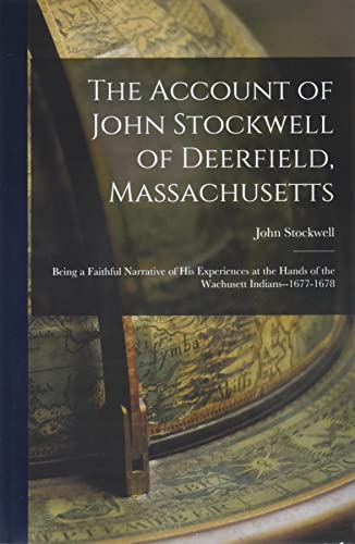 9781014864260: The Account of John Stockwell of Deerfield, Massachusetts; Being a Faithful Narrative of His Experiences at the Hands of the Wachusett Indians--1677-1678