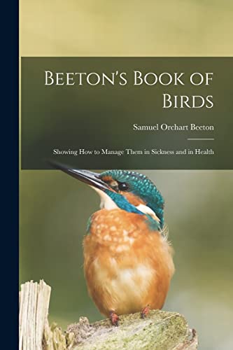 Stock image for Beeton's Book of Birds : Showing How to Manage Them in Sickness and in Health for sale by GreatBookPrices