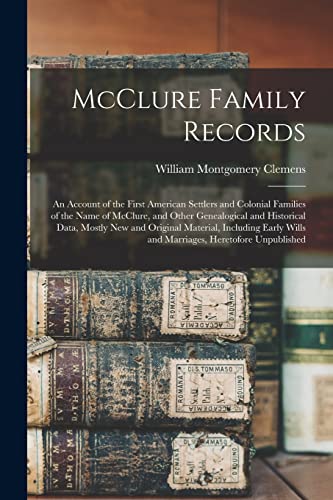 Stock image for McClure Family Records : An Account of the First American Settlers and Colonial Families of the Name of McClure, and Other Genealogical and Historical for sale by GreatBookPrices