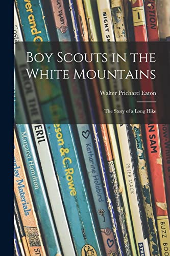 Stock image for Boy Scouts in the White Mountains; the Story of a Long Hike for sale by Lucky's Textbooks