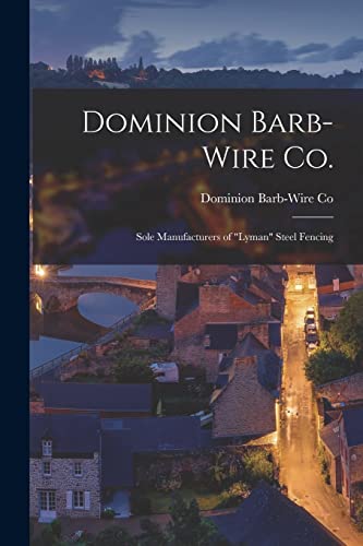 9781014880956: Dominion Barb-Wire Co.: Sole Manufacturers of "Lyman" Steel Fencing [microform]