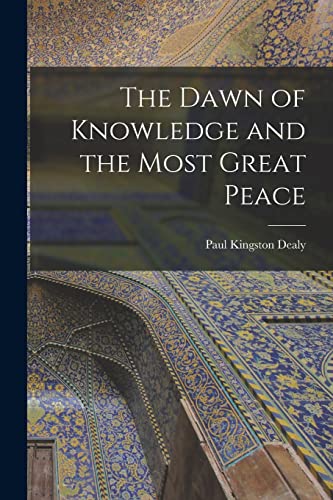 Imagen de archivo de The Dawn of Knowledge and the Most Great Peace a la venta por PBShop.store US