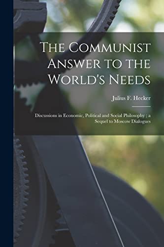 9781014885456: The Communist Answer to the World's Needs: Discussions in Economic, Political and Social Philosophy; a Sequel to Moscow Dialogues