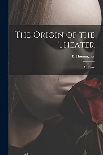 Imagen de archivo de The Origin of the Theater: an Essay a la venta por THE SAINT BOOKSTORE