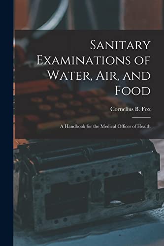 Stock image for Sanitary Examinations of Water; Air; and Food; a Handbook for the Medical Officer of Health for sale by Ria Christie Collections