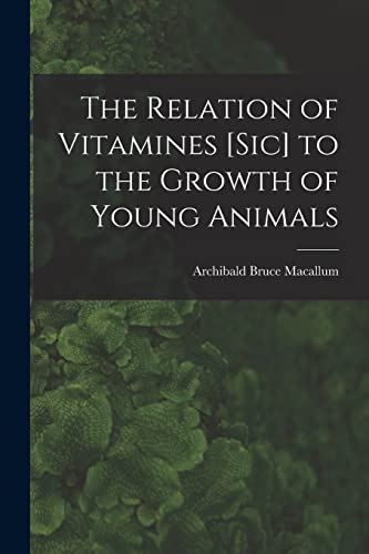 Stock image for The Relation of Vitamines [sic] to the Growth of Young Animals [microform] for sale by PBShop.store US