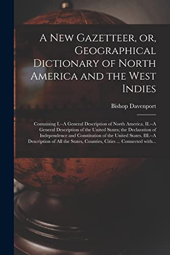 Imagen de archivo de A New Gazetteer, or, Geographical Dictionary of North America and the West Indies [microform]: Containing I.--A General Description of North America. . of Independence and Constitution Of. a la venta por Lucky's Textbooks