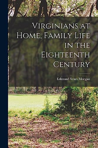 Beispielbild fr Virginians at Home, Family Life in the Eighteenth Century zum Verkauf von GreatBookPrices