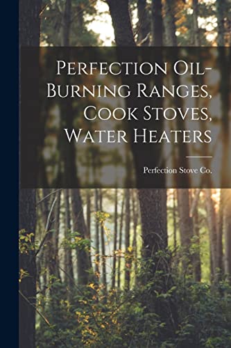 Stock image for Perfection Oil-burning Ranges, Cook Stoves, Water Heaters for sale by THE SAINT BOOKSTORE