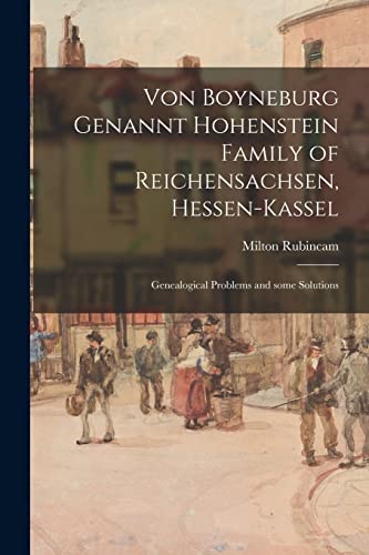 9781014894540: Von Boyneburg Genannt Hohenstein Family of Reichensachsen, Hessen-Kassel: Genealogical Problems and Some Solutions