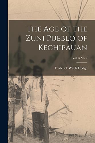 Beispielbild fr The Age of the Zuni Pueblo of Kechipauan; vol. 3 no. 2 zum Verkauf von Lucky's Textbooks