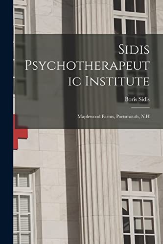 Stock image for Sidis Psychotherapeutic Institute: Maplewood Farms, Portsmouth, N.H for sale by Lucky's Textbooks