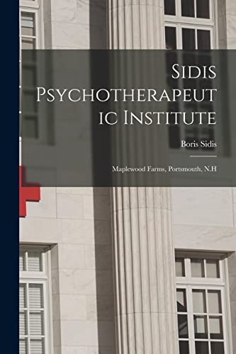9781014895998: Sidis Psychotherapeutic Institute: Maplewood Farms, Portsmouth, N.H