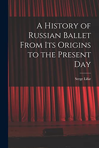 Imagen de archivo de A History of Russian Ballet From Its Origins to the Present Day a la venta por Big River Books