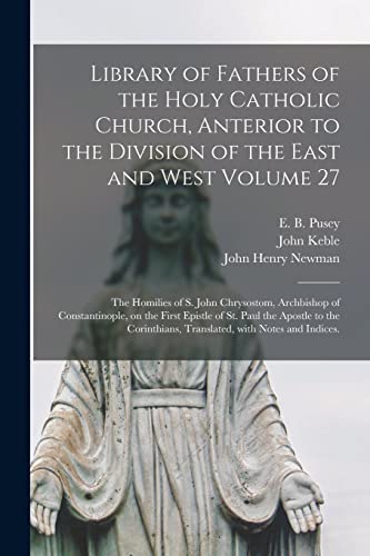 Imagen de archivo de Library of Fathers of the Holy Catholic Church, Anterior to the Division of the East and West Volume 27: The Homilies of S. John Chrysostom, . to the Corinthians, Translated, With. a la venta por Lucky's Textbooks
