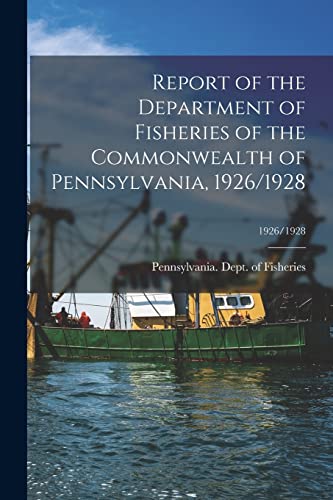 Stock image for Report of the Department of Fisheries of the Commonwealth of Pennsylvania, 1926/1928; 1926/1928 for sale by PBShop.store US