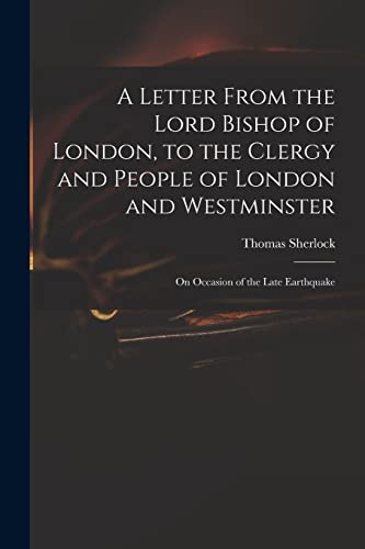 9781014899668: A Letter From the Lord Bishop of London, to the Clergy and People of London and Westminster; on Occasion of the Late Earthquake