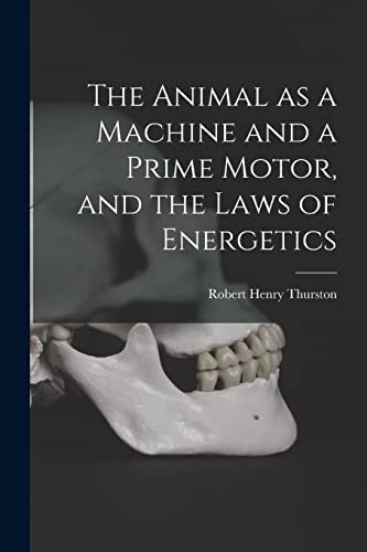 9781014899682: The Animal as a Machine and a Prime Motor, and the Laws of Energetics