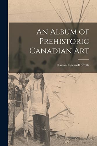 Beispielbild fr An Album of Prehistoric Canadian Art zum Verkauf von Lucky's Textbooks
