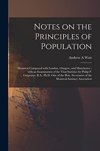 Beispielbild fr Notes on the Principles of Population [microform]: Montreal Compared With London, Glasgow, and Manchester : With an Examination of the Vital . of the Montreal Sanitary Association zum Verkauf von Chiron Media