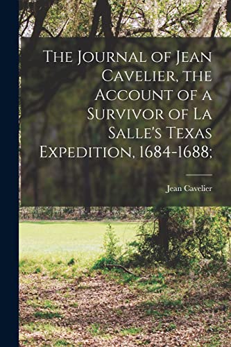 Stock image for The Journal of Jean Cavelier, the Account of a Survivor of La Salle's Texas Expedition, 1684-1688; for sale by Lucky's Textbooks